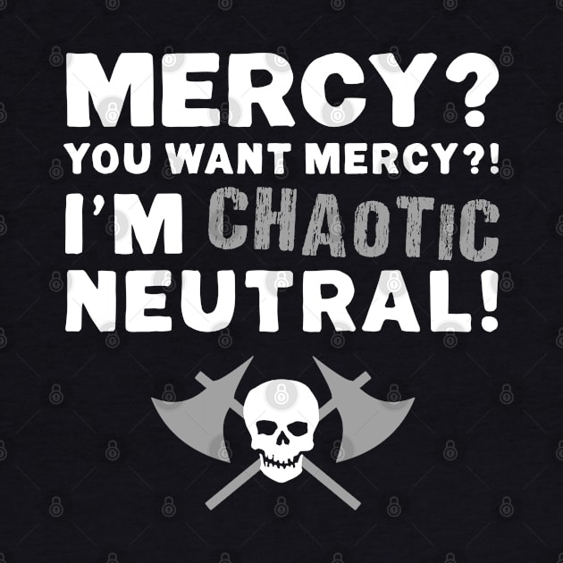 I'M CHAOTIC NEUTRAL! by NinthStreetShirts